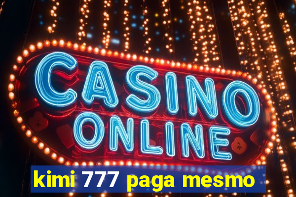 kimi 777 paga mesmo